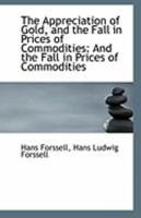The Appreciation Of Gold: And The Fall In Prices Of Commodities 1104382318 Book Cover