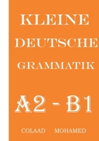 Kleine  Deutsche  Grammatik: Naxwaha ugu muhiimsan Af ka  Jarmalka  A2  ilaa  B1 3739246278 Book Cover