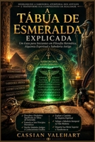 Explicação da Tábua de Esmeralda: Um guia para iniciantes em filosofia hermética, alquimia espiritual e sabedoria antiga. (Portuguese Edition) B0HHSLLVNT Book Cover