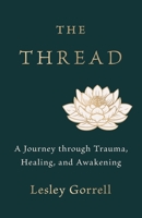 The Thread: A Journey through Trauma, Healing, and Awakening B0GQNSH4NR Book Cover