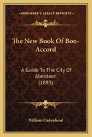 The New Book Of Bon-Accord: A Guide To The City Of Aberdeen 1104316943 Book Cover