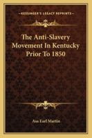 Antislavery Movement in Kentucky, Prior to 1850 1163084611 Book Cover