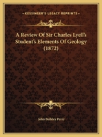 A Review Of Sir Charles Lyell's Student's Elements Of Geology 112063945X Book Cover