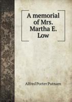 A Memorial of Mrs. Martha E. Low 5518983786 Book Cover