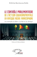 Le contrôle parlementaire de l’action gouvernementale en Afrique noire francophone: Les exemples du Bénin, du Mali et du Sénégal (Harmattan Sénégal) (French Edition) 2336409631 Book Cover