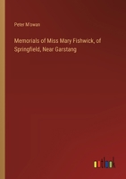 Memorials of Miss Mary Fishwick, of Springfield, Near Garstang 3385121922 Book Cover