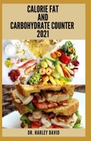 Calorie Fat and Carbohydrate Counter 2021: Beginners Guide With Everything You Need To Know null Book Cover