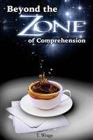 Beyond The Zone Of Comprehension, extended version 1480178063 Book Cover