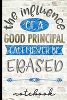 The Influence of a Good Principal Can Never Be Erased - Notebook: Show School Principal Appreciation - Blank Lined Writing Notebook With Brick Background Cover Design - Great For Taking Notes, Journal 1097171027 Book Cover