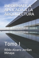 INFORMATICA APLICADA A LA ARQUITECTURA: Tomo I (Spanish Edition) B087SG2GJ3 Book Cover