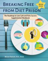 Breaking Free from Diet Prison: The Roadmap to Low Carb and Keto Success Supplemental Workbook 1943721238 Book Cover