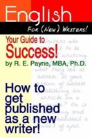 English for (New) Writers! Your Guide to Success!: How to Get Published as a New Writer! 1410738280 Book Cover