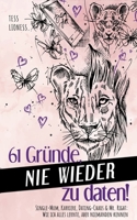 61 Gründe, nie wieder zu daten!: Single-Mum, Karriere, Dating-Chaos und Mr. Right: Wie ich alles lernte, aber niemanden kennen 3000771654 Book Cover