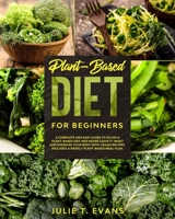 Plant-Based diet for beginners: A complete and easy guide to go on a Plant-Based diet and never leave it. Reset and energize your body with vegan recipes. Includes a weekly Plant-Based meal plan. B087S87H2B Book Cover