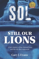 SOL Still Our Lions: A Fan's History of the Detroit Lions and the City They Represent 1956048065 Book Cover