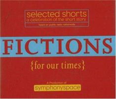 Fictions for Our Times: Listener Favorites Old and New: Selected Shorts: A Celebration of the Short Story (Selected Shorts series) 0971921806 Book Cover