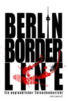 Berlin Borderline: Ein unglaublicher Tatsachenbericht 1500648310 Book Cover
