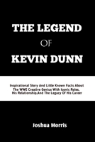 THE LEGEND OF KEVIN DUNN: Inspirational Story And Little Known Facts About The WWE Creative Genius With Iconic Roles,His Relationship And The Legacy Of His Career B0CRP9PQCR Book Cover