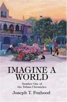 Imagine a World: Number One of the Tobias Chronicles 0595335144 Book Cover