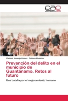 Prevención del delito en el municipio de Guantánamo. Retos al futuro 6202108045 Book Cover