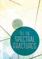 All the Spectral Fractures: New and Selected Poems 099846340X Book Cover