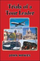 Trials of a Tour Leader 1425101852 Book Cover