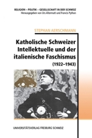 Katholische Schweizer Intellektuelle und der italienische Faschismus (1922-1943) (German Edition) 2940715661 Book Cover
