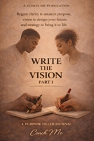 Write The Vision Part One: A Purpose Filled Journal B0GR1XD9SY Book Cover