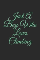 Just A Boy Who Loves Climbing: Lined Notebook, Journal Gift, 6x9, 110 Pages, Soft Cover, Matte Finish 1676738975 Book Cover