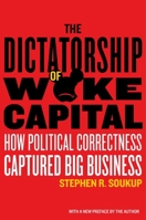 The Dictatorship of Woke Capital: How Political Correctness Captured Big Business 1641771429 Book Cover