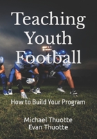 Teaching Youth Football: How to Build Your Program B0CQWPTZH8 Book Cover