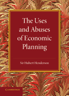 The Uses and Abuses of Economic Planning: The Rede Lecture, 1947 1107658535 Book Cover