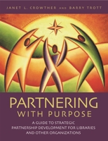 Partnering with Purpose: A Guide to Strategic Partnership Development for Libraries and Other Organizations 1591580900 Book Cover