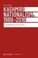 Kashmiri Nationalism, 1989-2016: Contested Politics of >Selfother 3837675475 Book Cover