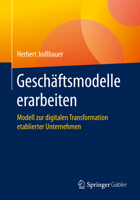 Gesch?ftsmodelle Erarbeiten : Modell Zur Digitalen Transformation Etablierter Unternehmen 3658304545 Book Cover