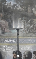 The(y)ology: Mythopoetics for Queer/Trans Liberation 1685710867 Book Cover