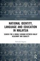 National Identity, Language and Education in Malaysia: Search for a Middle Ground between Malay Hegemony and Equality 113839078X Book Cover