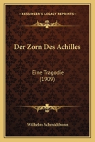 Der Zorn Des Achilles: Eine Tragodie (1909) 1160864985 Book Cover