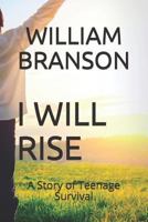 I WILL RISE: A Story of Teenage Survival 1796206245 Book Cover