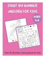 Paint By Number Unicorn for Kids Ages 4-8 - Paint By Number Coloring Book for Kids B091DFMLX1 Book Cover