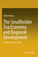 Smallholder Tea Economy and Regional Development : Perspectives from India 303151811X Book Cover