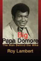 Big Papa Domore: The Man Behind the Mike 0595480241 Book Cover