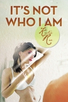 It's Not Who I Am 1479770647 Book Cover