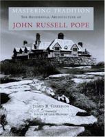 Mastering Tradition: The Residential Architecture of John Russell Pope (American Architects) 0926494244 Book Cover