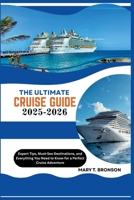 The Ultimate Cruise Guide 2025-2026: Expert Tips, Must-See Destinations, and Everything You Need to Know for a Perfect Cruise Adventure B0FF478YJF Book Cover