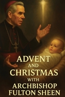 Advent and Christmas with Archbishop Fulton J. Sheen: A Devotional Journey of Waiting, Welcoming, and Living the Mystery 1997627752 Book Cover