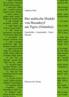 Der Arabische Dialekt Von Hasankeyf Am Tigris (Ostturkei): Geschichte - Grammatik - Texte - Glossar 3447108983 Book Cover