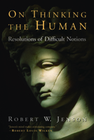 On Thinking the Human: Resolutions of Difficult Notions 0802821146 Book Cover