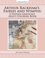 Arthur Rackham's Fairies and Nymphs: A Vintage Grayscale Adult Coloring Book 1530976375 Book Cover