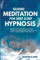 Guided Meditation for Deep Sleep Hypnosis: Fall Asleep Instantly to Wake Up Energized and Confident. Mindful Affirmations to Heal Your Body. Build Your Sleep Discipline with Self-Hypnosis 1801096759 Book Cover